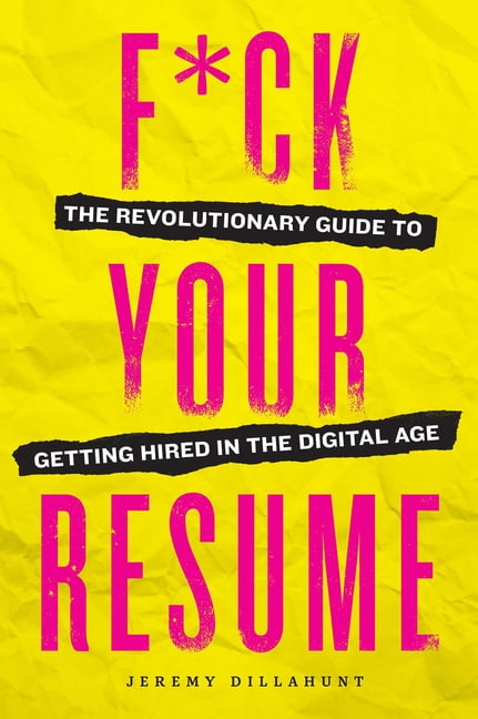 F ck Your Resume The Revolutionary - F Ck Your Resume The Revolutionary Guide To Getting Hired In The Digital Age Paperback 9781943451241 5b7f03ad C371 4974 B555 Cbd2c315465e.4d621a8137f1bca9b5272eb7a7a07c61 