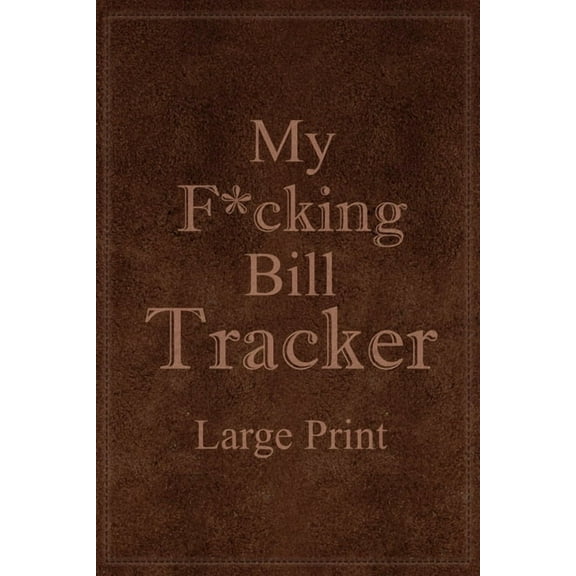 My F*cking Bill Tracker Large Print: Expense Notebook, Bill Payment Checklist, Monthly Expense Log, Expense Tracker, Bil, (Paperback)