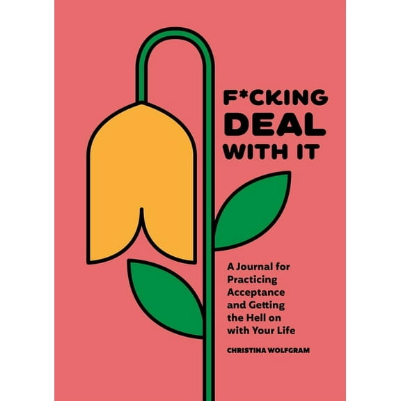 F*cking Deal With It : A Journal for Practicing Acceptance and Getting the Hell on with Your Life (Diary)