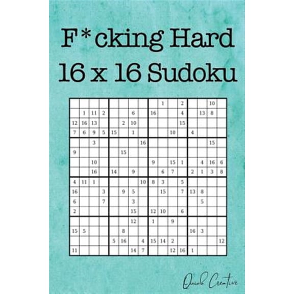 F*cking Hard 16 x 16 Sudoku: Mega Size Hard Sudoku featuring 55 Extra Large 16 x 16 Sudoku Puzzles and Solutions (Paperback)