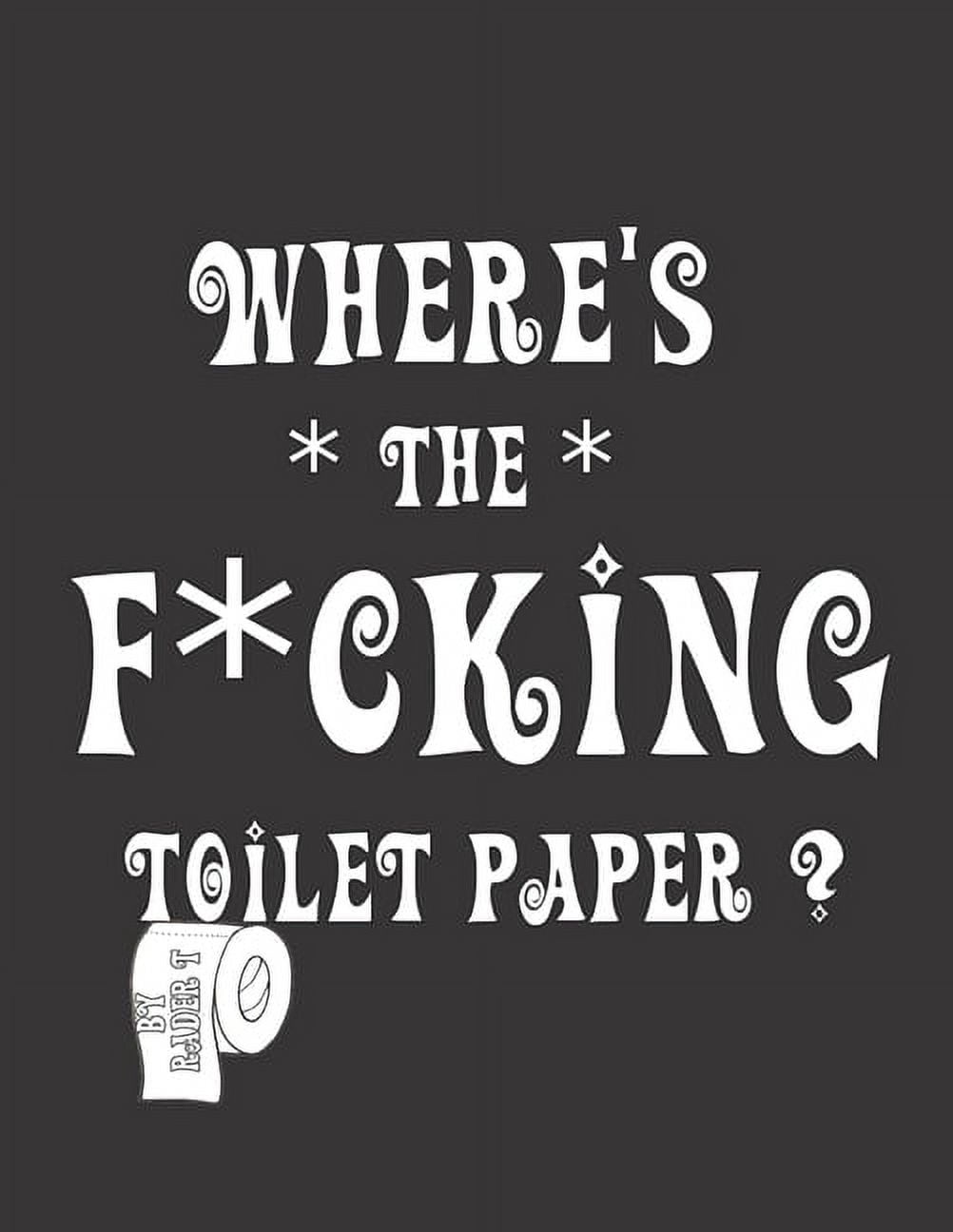 Where's the F*cking Toilet Paper?: Color Away Pandemic Chaos! Stress relieving and relaxing coloring pages to help you deal with the craziness of this world. (Paperback)