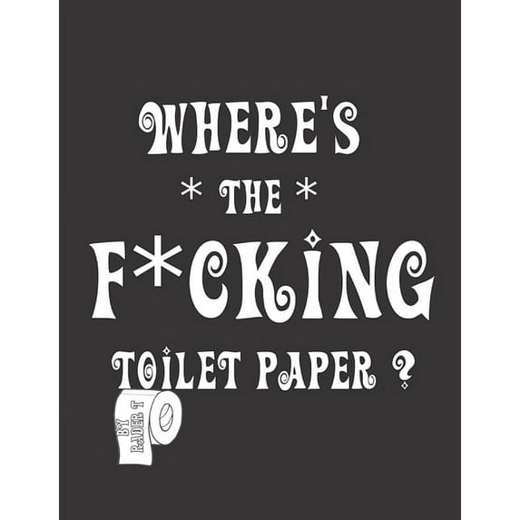 Where's the F*cking Toilet Paper?: Color Away Pandemic Chaos! Stress relieving and relaxing coloring pages to help you deal with the craziness of this world. (Paperback)