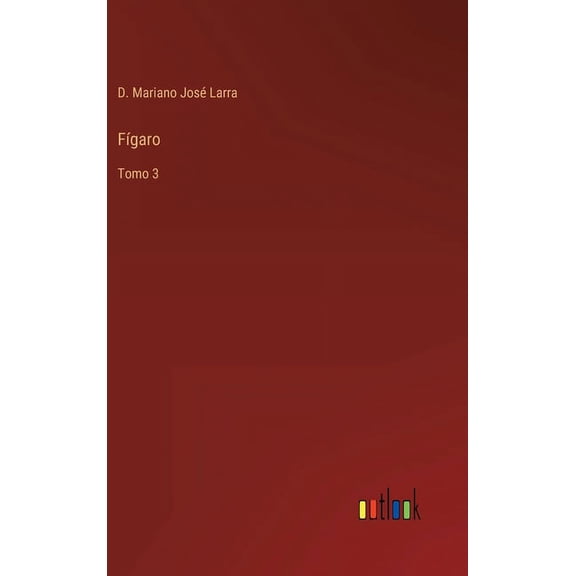 Fgaro: Tomo 3 Spanish Edition Hardcover 3368104756 9783368104757 D Mariano Jos Larra