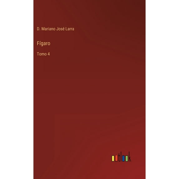 Fgaro: Tomo 4 Spanish Edition Hardcover 3368104772 9783368104771 D Mariano Jos Larra