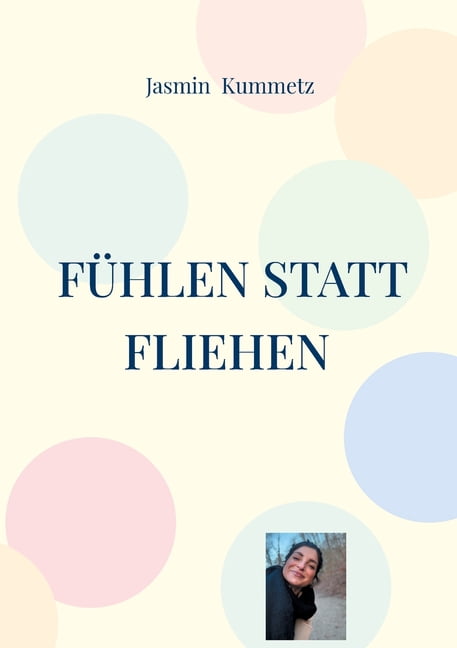 FÃ¼hlen statt fliehen: Eine Reise durch Trauma, Mut und Selbstheilung., (Paperback)