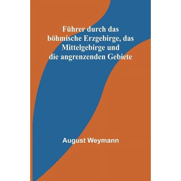 Fhrer durch das bhmische Erzgebirge, das Mittelgebirge und die angrenzenden Gebiete, (Paperback)