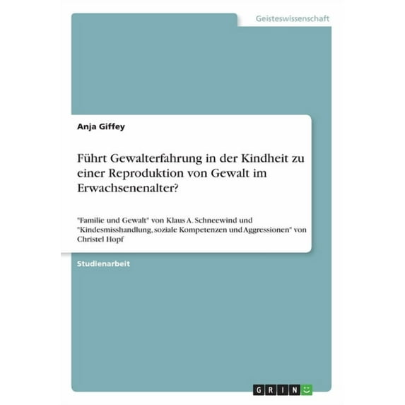 Führt Gewalterfahrung in der Kindheit zu einer Reproduktion von Gewalt im Erwachsenenalter?: Familie und Gewalt von Klaus A. Schneewind und Kindesmisshandlung, soziale Kompetenzen und Aggressionen von