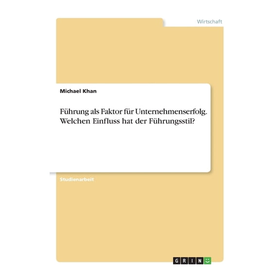 Fhrung Als Faktor Fr Unternehmenserfolg. Welchen Einfluss Hat Der Fhrungsstil? (German Edition)