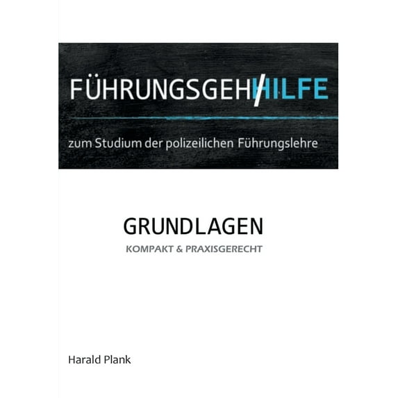 Führungsgehilfe zum Studium der polizeilichen Führungslehre: Grundlagen kompakt und praxisgerecht, (Paperback)