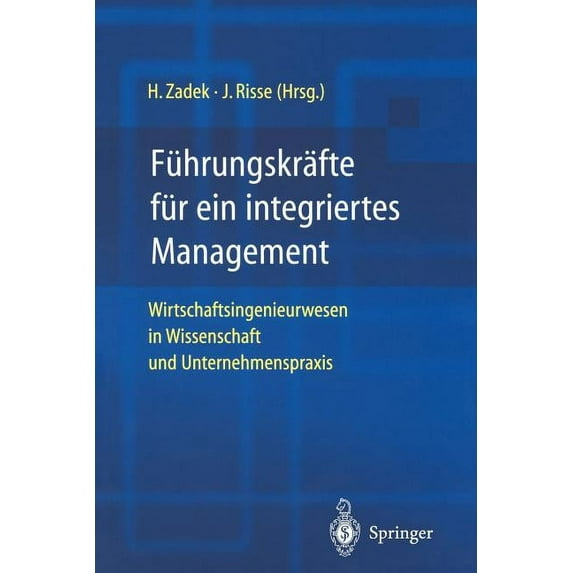 Führungskräfte Für Ein Integriertes Management: Wirtschaftsingenieurwesen in Wissenschaft Und Unternehmenspraxis, (Paperback)