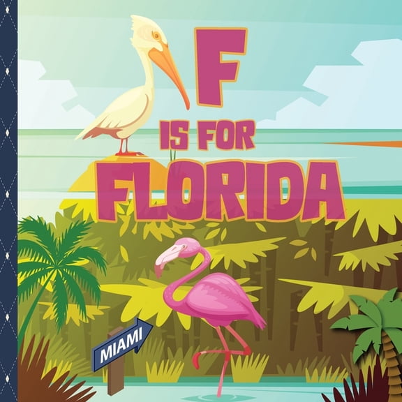 F is For Florida: Know My State Alphabet Picture Book For Kids Learn ABC & Discover America States
