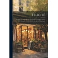 thumbnail image 1 of Félicité: Étude Sur La Poësie De Marceline Desbordes-Valmore, Suivie D'Un Essai De Classification De Ses Motifs D'Inspiration (Paperback), 1 of 1