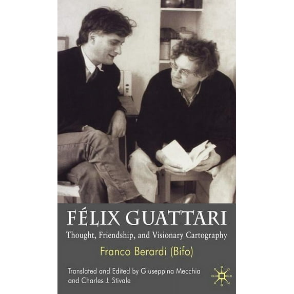 Félix Guattari: Thought, Friendship, and Visionary Cartography, (Hardcover)