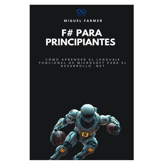 Coleccin de Lenguajes de Prxima Genera F# para principiantes: Cmo aprender el lenguaje funcional de Microsoft para el desarrollo .NET, Book 33, (Paperback)