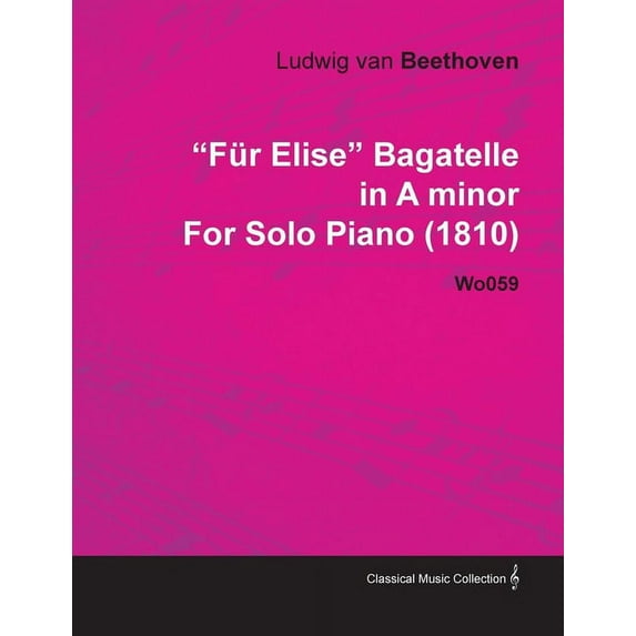 Für Elise - Bagatelle No. 25 in A Minor - WoO 59, Bia 515 - For Solo Piano: With a Biography by Joseph Otten, (Paperback)
