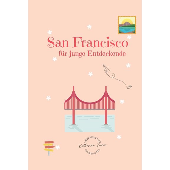 Fr Junge Entdeckende San Francisco fr junge Entdeckende, (Paperback)