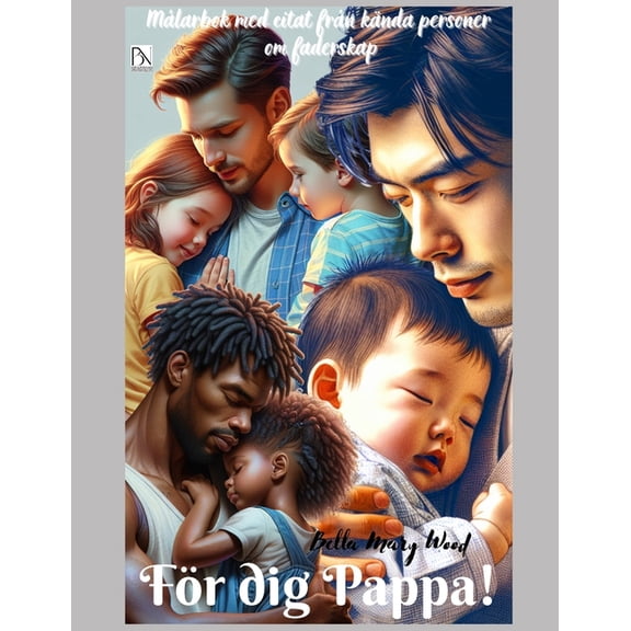 Fr dig Pappa! Mlarbok med citat frn knda personer om faderskap: krlek till pappa, (Paperback)