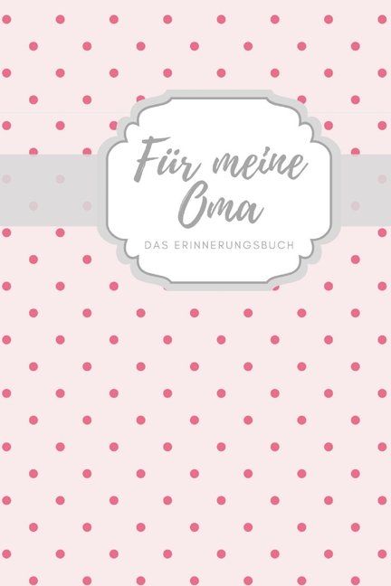 Fr meine Oma das Erinnerungsbuch: Geschenkideen fr Oma I personalisiertes Geschenk fr Gromutter zum Geburtstag Weihn, (Paperback)