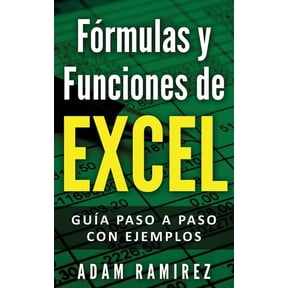 Frmulas y Funciones de Excel: Gua paso a paso con ejemplos, (Paperback)