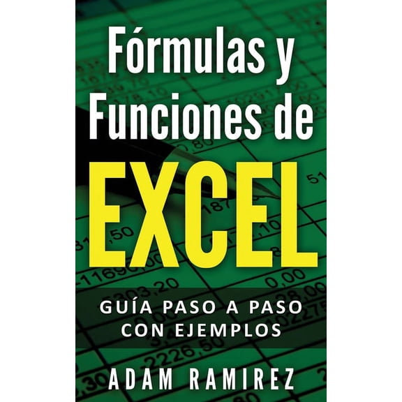 Frmulas y Funciones de Excel: Gua paso a paso con ejemplos, (Paperback)