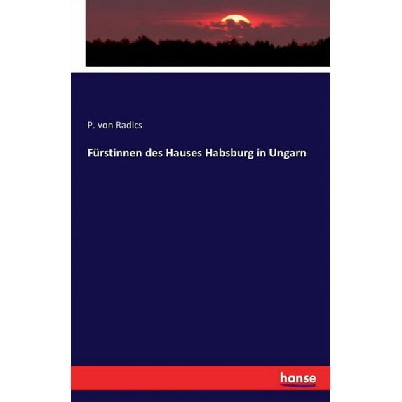 Fürstinnen des Hauses Habsburg in Ungarn, (Paperback)