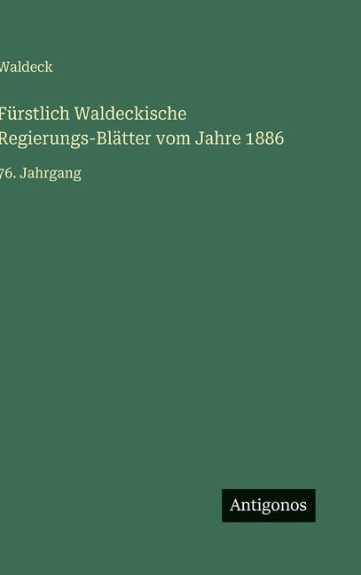 FÃ¼rstlich Waldeckische Regierungs-BlÃ¤tter vom Jahre 1886: 76. Jahrgang, (Hardcover)