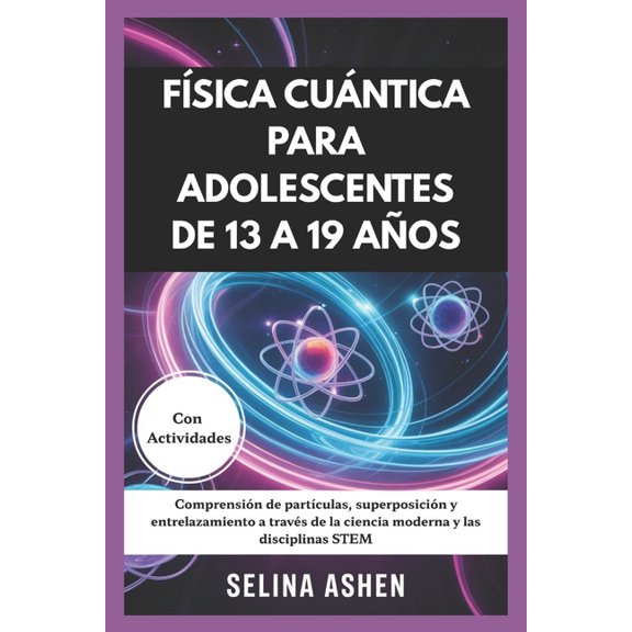 Fsica Cuntica Para Adolescentes de 13 a 19 Aos: Comprensin de partculas, superposicin y entrelazamiento a travs d, (Paperback)