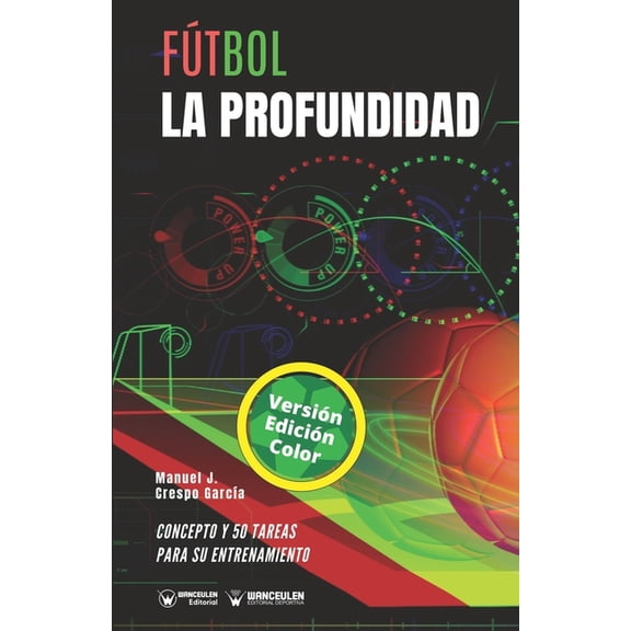 Ftbol. La profundidad : Concepto y 50 tareas para su entrenamiento (Versin Edicin Color) (Paperback)