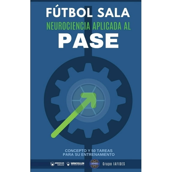 Fútbol sala. Neurociencia aplicada al pase : Concepto y 50 tareas para su entrenamiento (Paperback)