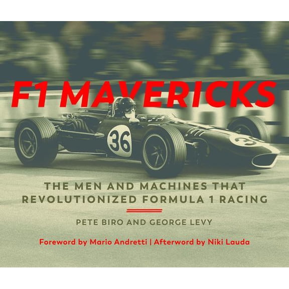 F1 Mavericks: The Men and Machines that Revolutionized Formula 1 Racing