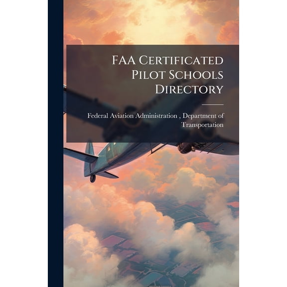 FAA Certificated Pilot Schools Directory (Paperback)
