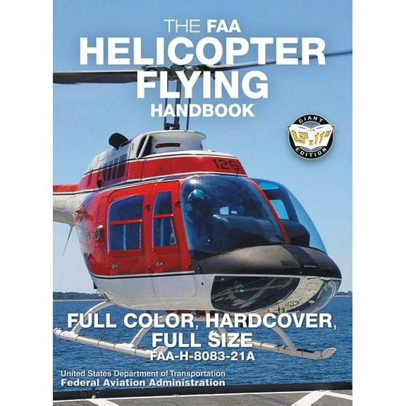 Carlile Aviation Library The FAA Helicopter Flying Handbook - Full Color, Hardcover, Full Size: FAA-H-8083-21A - Giant 8.5" x 11" Size,, Book 5, (Hardcover)