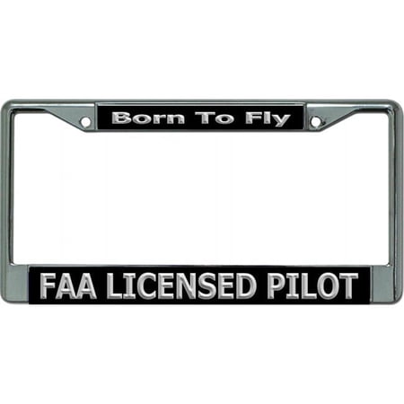 FAA Licensed Pilot Born to Fly Chrome License Plate Frame