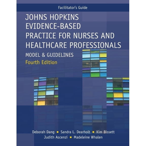FACILITATOR GUIDE for Johns Hopkins Evidence-Based Practice for Nurses and Healthcare Professionals, Fourth Edition: Model and Guidelines (Paperback)
