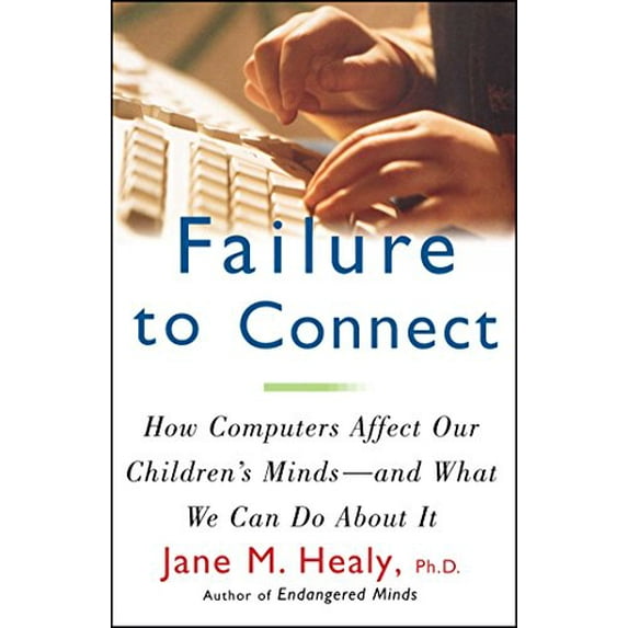 Pre-Owned Failure to Connect: How Computers Affect Our Children's Minds -- And What We Can Do about It (Paperback) 0684855399 9780684855394