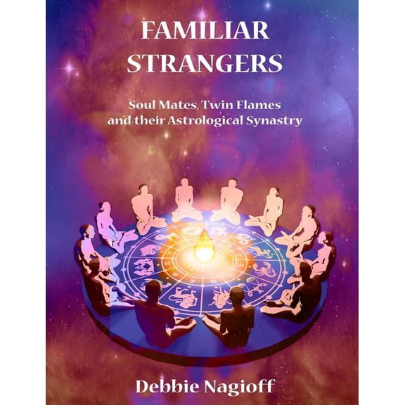 FAMILIAR STRANGERS - Soul Mates, Twin Flames and their Astrological Synastry, (Paperback)