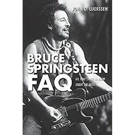 Pre-Owned Bruce Springsteen FAQ: All That's Left to Know about the Boss (Paperback) 1617130931 9781617130939