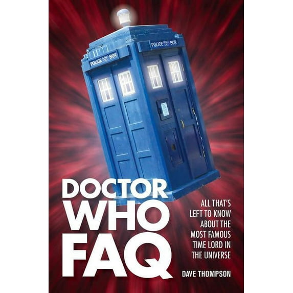FAQ Doctor Who FAQ: All That's Left to Know About the Most Famous Time Lord in the Universe, (Paperback)