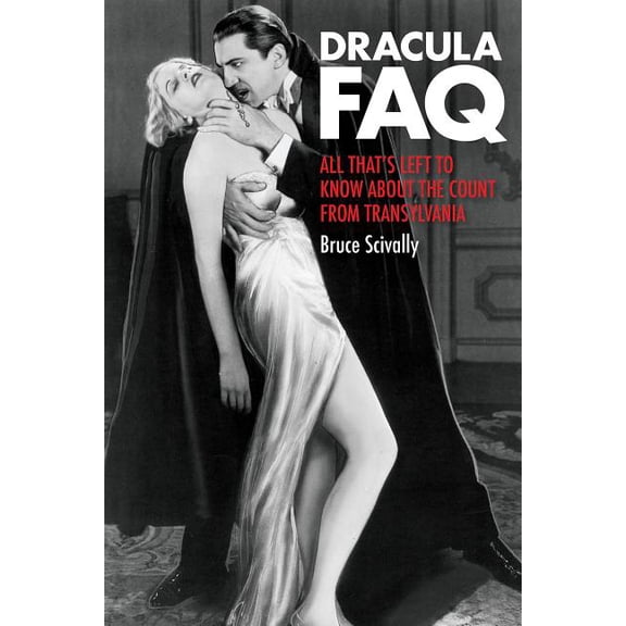FAQ: Dracula FAQ : All That's Left to Know About the Count from Transylvania (Paperback)