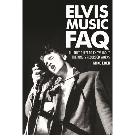 FAQ Elvis Music FAQ: All That's Left to Know About the King's Recorded Works, (Paperback)