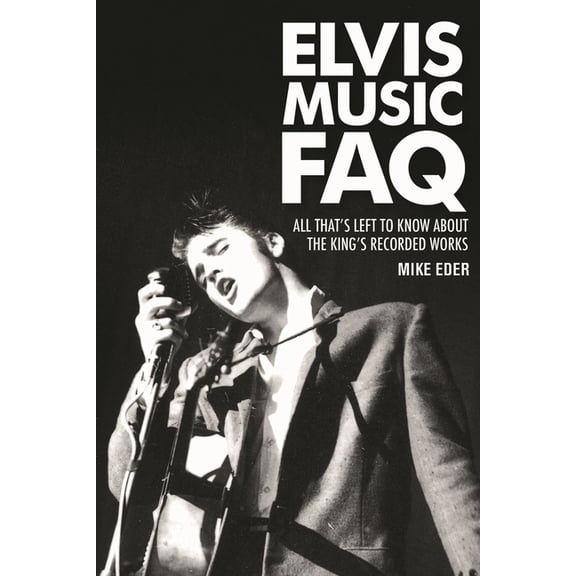 FAQ Elvis Music FAQ: All That's Left to Know About the King's Recorded Works, (Paperback)