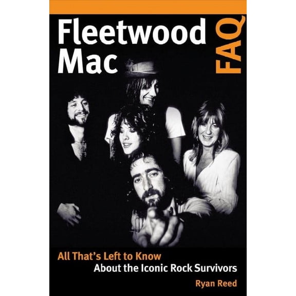 FAQ: Fleetwood Mac FAQ : All That's Left to Know About the Iconic Rock Survivors (Paperback)