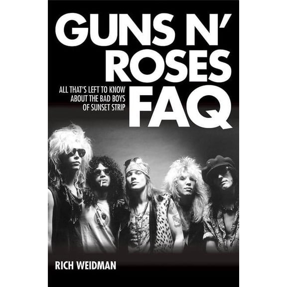 FAQ: Guns N' Roses FAQ : All That's Left to Know About the Bad Boys of Sunset Strip (Paperback)