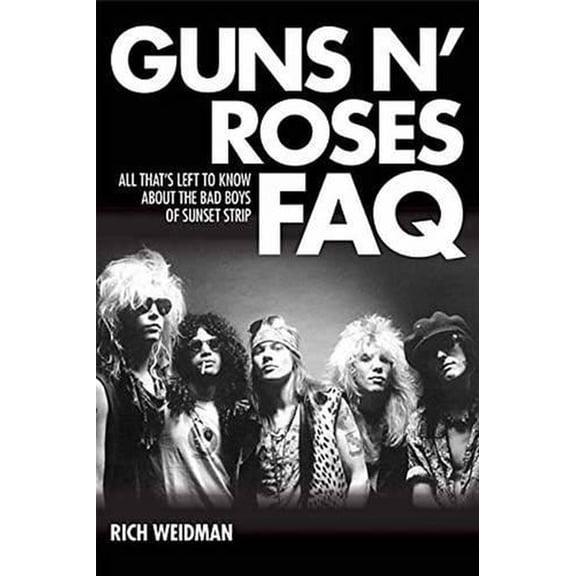 FAQ: Guns N' Roses FAQ : All That's Left to Know About the Bad Boys of Sunset Strip (Paperback)