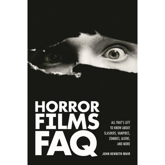 FAQ: Horror Films FAQ : All That's Left to Know About Slashers Vampires Zombies Aliens and More (Paperback)