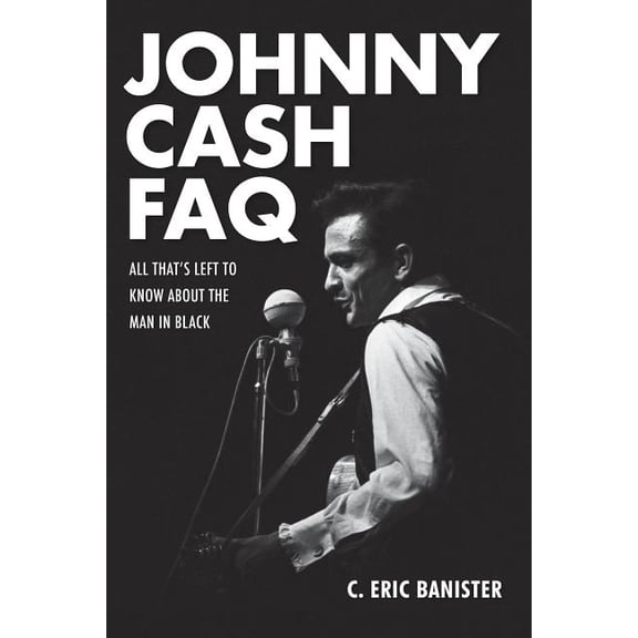 FAQ: Johnny Cash FAQ : All That's Left to Know About the Man in Black (Paperback)