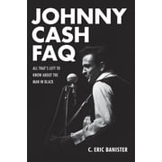 FAQ Johnny Cash FAQ All Thats Left to Know About the Man in Black Paperback