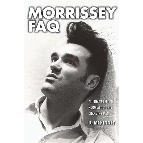FAQ: Morrissey FAQ : All That's Left to Know About This Charming Man (Paperback)