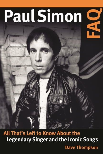 FAQ Paul Simon FAQ: All That's Left to Know About the Legendary Singer and the Iconic Songs, (Paperback)