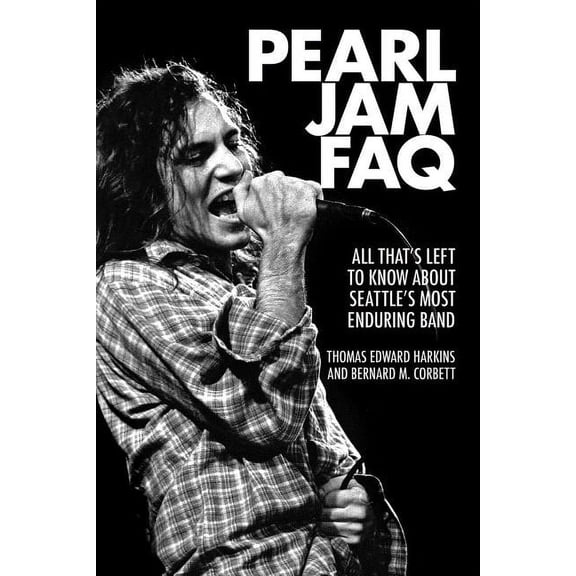 FAQ: Pearl Jam FAQ : All That's Left to Know About Seattle's Most Enduring Band (Paperback)
